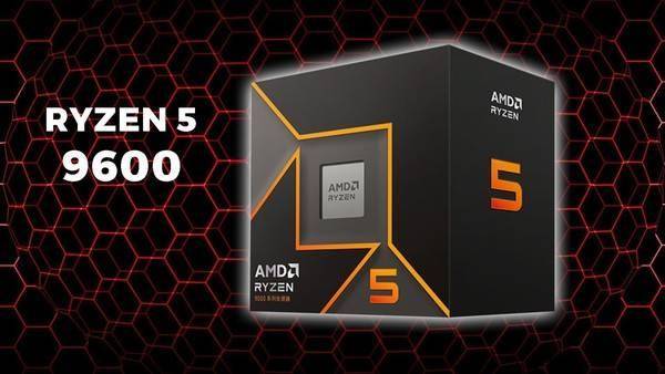 AMD在欧洲推出Ryzen 5 9600处理器 售价约合2033元