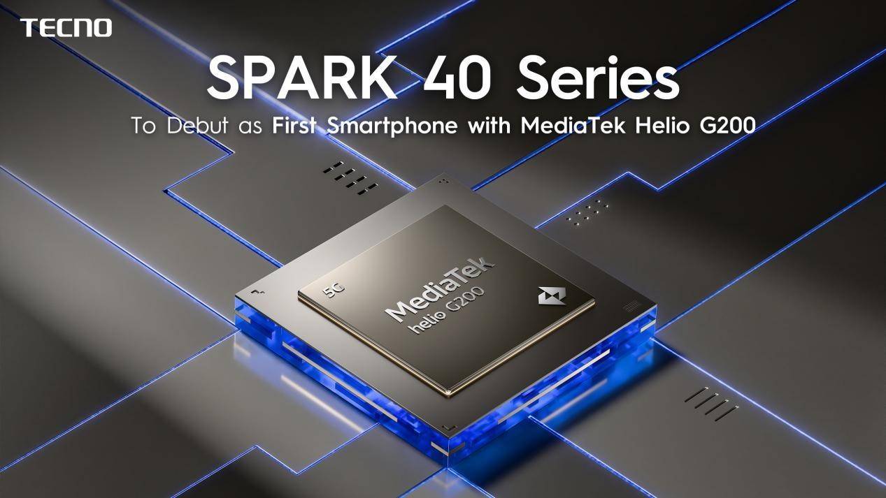 TECNO?SPARK?40 系列将首发搭载联发科Helio?G200 芯片